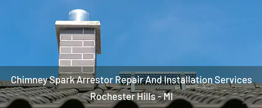  Chimney Spark Arrestor Repair And Installation Services Rochester Hills - MI
