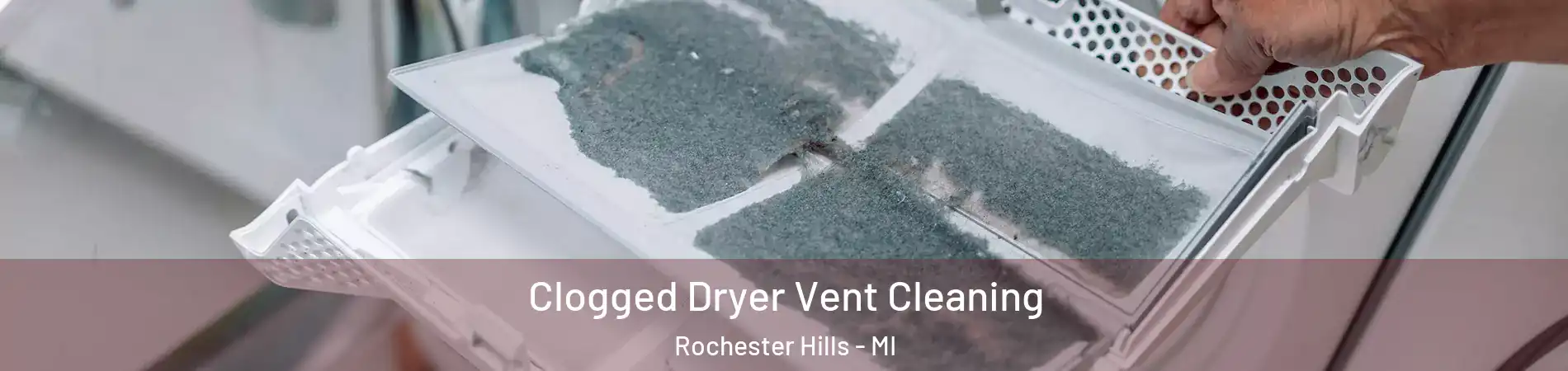  Clogged Dryer Vent Cleaning Rochester Hills - MI