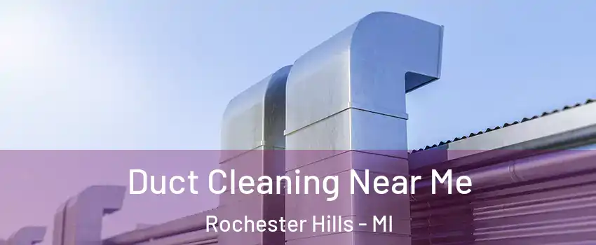  Duct Cleaning Near Me Rochester Hills - MI