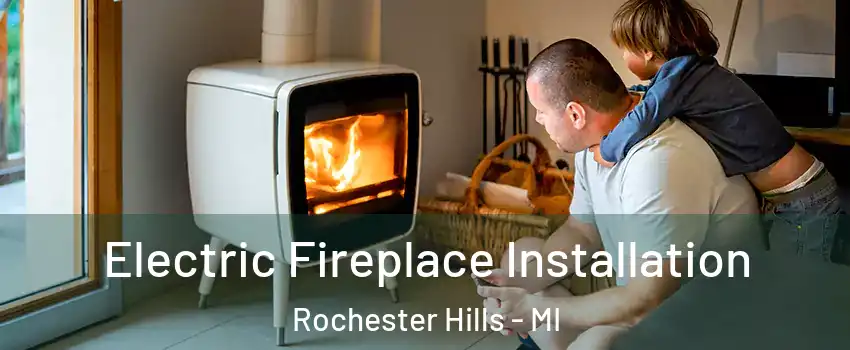  Electric Fireplace Installation Rochester Hills - MI