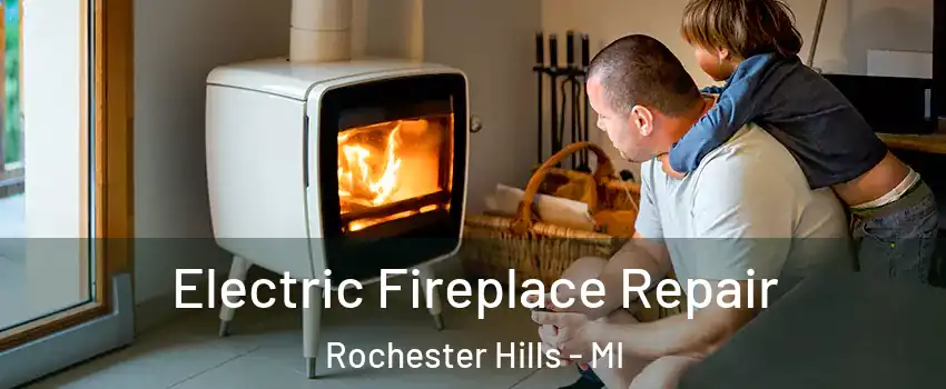  Electric Fireplace Repair Rochester Hills - MI