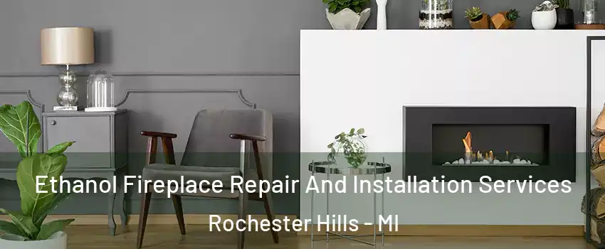  Ethanol Fireplace Repair And Installation Services Rochester Hills - MI
