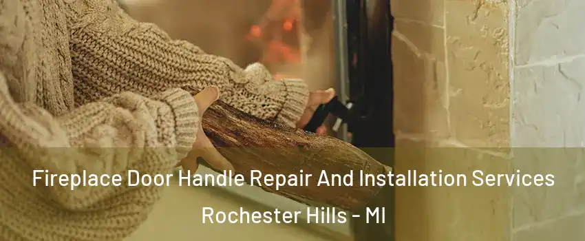  Fireplace Door Handle Repair And Installation Services Rochester Hills - MI
