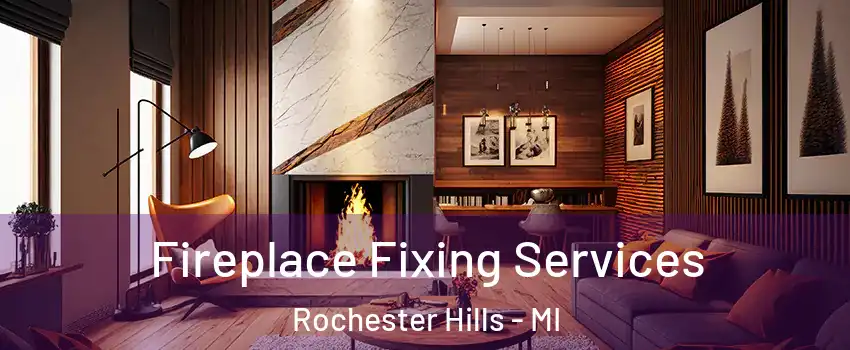  Fireplace Fixing Services Rochester Hills - MI