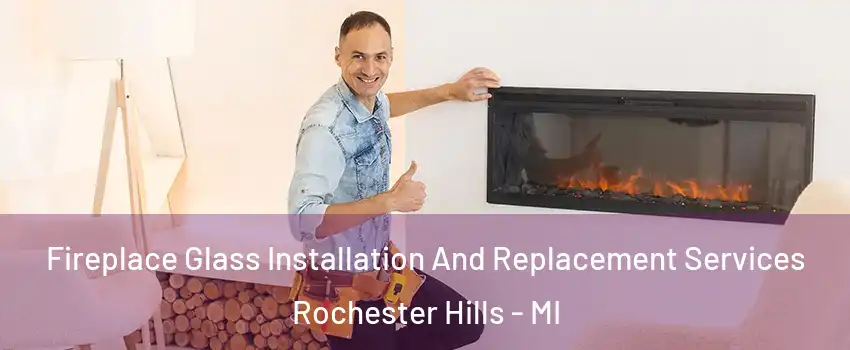  Fireplace Glass Installation And Replacement Services Rochester Hills - MI
