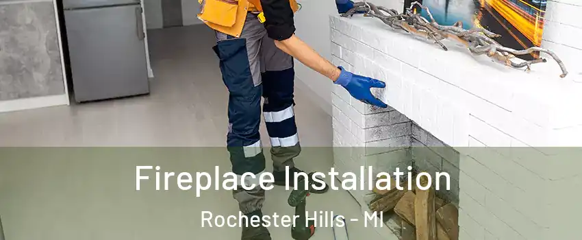  Fireplace Installation Rochester Hills - MI