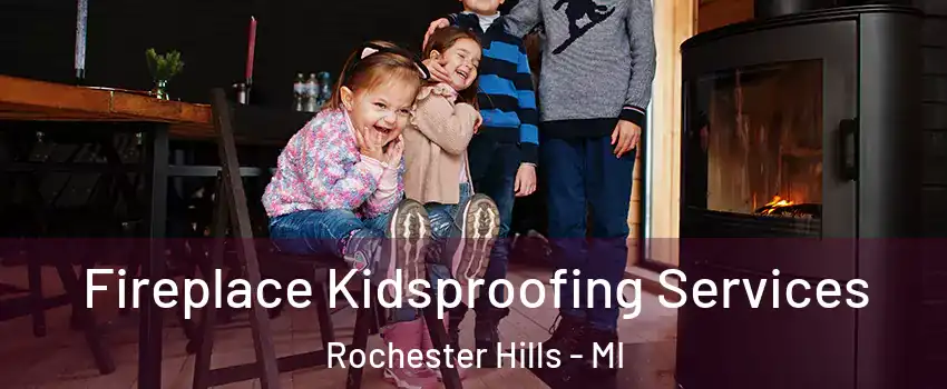  Fireplace Kidsproofing Services Rochester Hills - MI