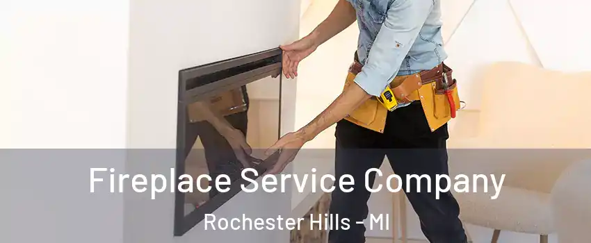  Fireplace Service Company Rochester Hills - MI
