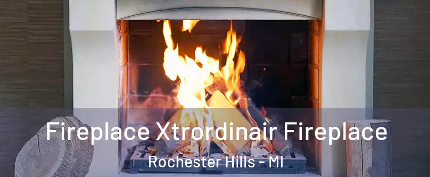  Fireplace Xtrordinair Fireplace Rochester Hills - MI