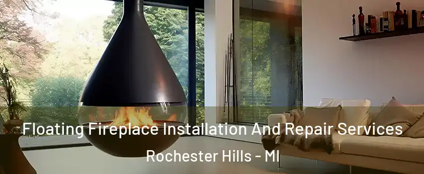  Floating Fireplace Installation And Repair Services Rochester Hills - MI