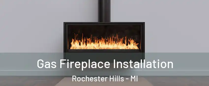  Gas Fireplace Installation Rochester Hills - MI