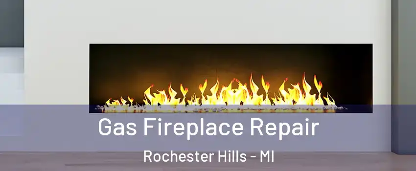  Gas Fireplace Repair Rochester Hills - MI
