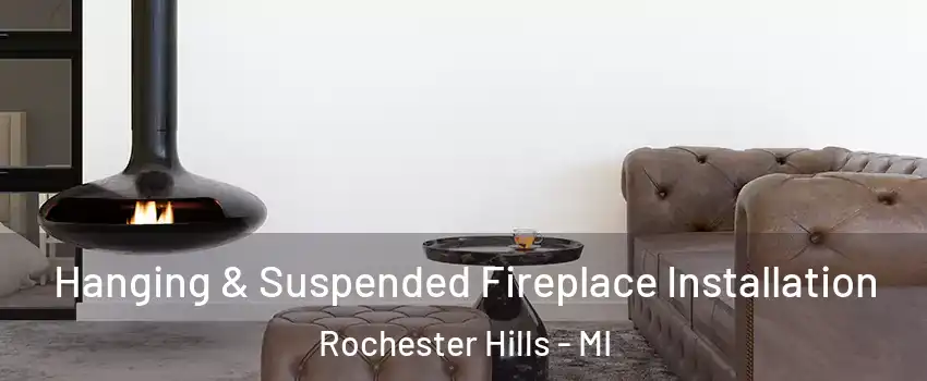  Hanging & Suspended Fireplace Installation Rochester Hills - MI