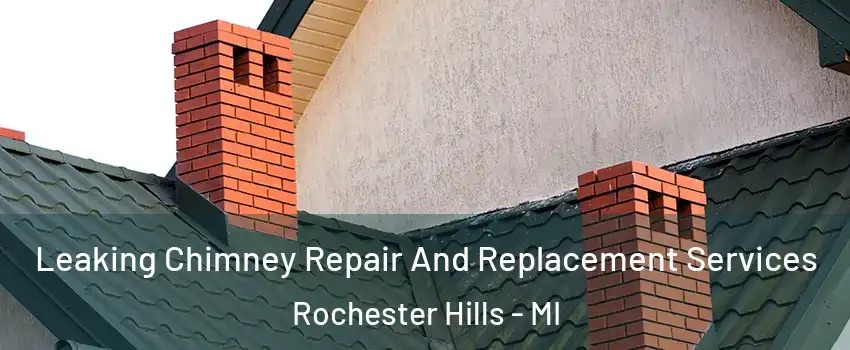  Leaking Chimney Repair And Replacement Services Rochester Hills - MI