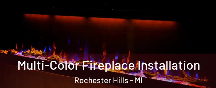 Multi-Color Fireplace Installation Rochester Hills - MI
