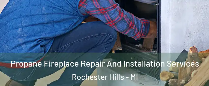  Propane Fireplace Repair And Installation Services Rochester Hills - MI