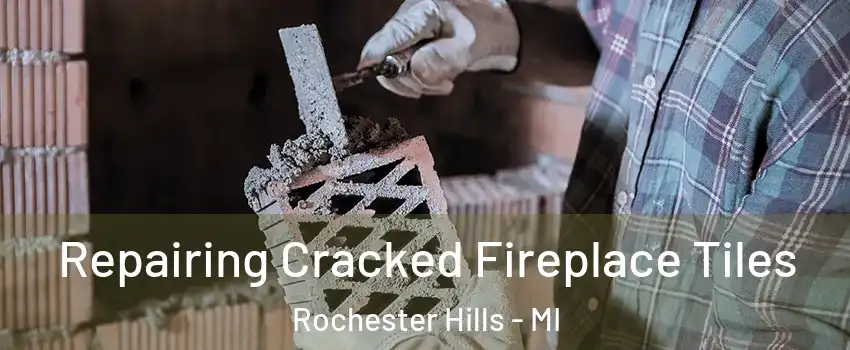  Repairing Cracked Fireplace Tiles Rochester Hills - MI