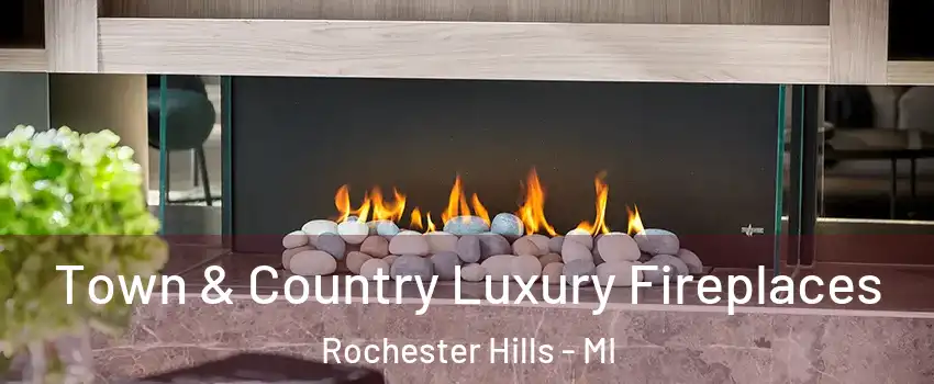  Town & Country Luxury Fireplaces Rochester Hills - MI