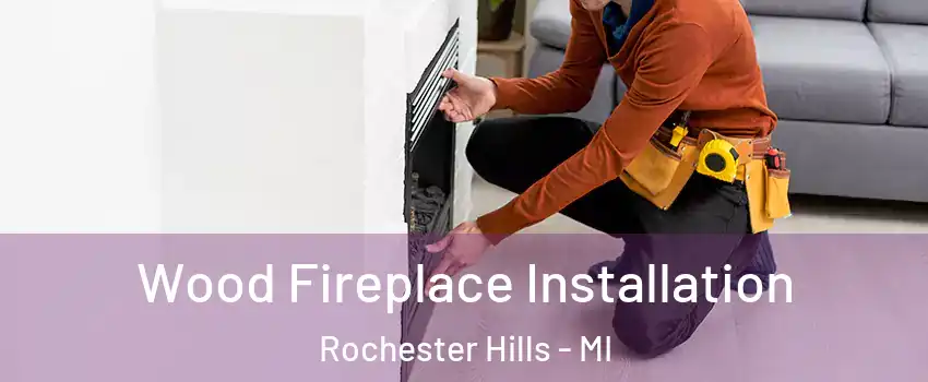  Wood Fireplace Installation Rochester Hills - MI